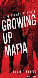 The President Street Boys: Growing Up Mafia by Frank Dimatteo Paperback Book