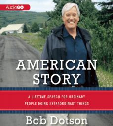 American Story: A Lifetime Search for Ordinary People Doing Extraordinary Things by Bob Dotson Paperback Book