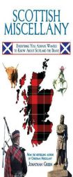 Scottish Miscellany: Everything You Always Wanted to Know about Scotland the Brave by Jonathan Green Paperback Book