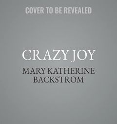 Crazy Joy: Finding Wild Happiness in a World That's Upside Down by Mary Katherine Backstrom Paperback Book