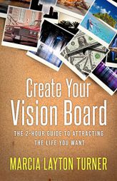 Create Your Vision Board: The 2-Hour Guide to Attracting the Life You Want by Marcia Layton Turner Paperback Book