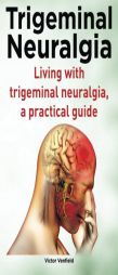 Trigeminal Neuralgia. Living with trigeminal neuralgia. A practical guide by MR Victor Venfield Paperback Book