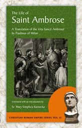 The Life of Saint Ambrose: A Translation of the Vita Sancti Ambrosii by Paulinus of Milan (Christian Roman Empire series) by Paulinus Of Milan Paperback Book