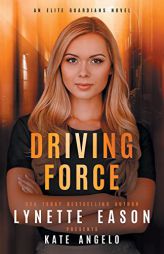 Driving Force: An Elite Guardians Novel (Elite Guardians Collection) by Lynette Eason Paperback Book