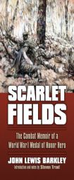 Scarlet Fields: The Combat Memoir of a World War I Medal of Honor Hero (Modern War Studies) by John Lewis Barkley Paperback Book