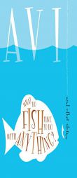 What Do Fish Have to Do With Anything? by Avi Paperback Book