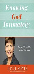 Knowing God Intimately: Being as Close to Him as You Want to Be by Joyce Meyer Paperback Book