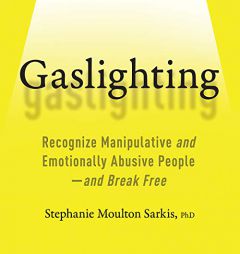 Gaslighting: Recognize Manipulative and Emotionally Abusive People--and Break Free by Stephanie Moulton Sarkis Paperback Book