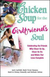 Chicken Soup for the Girlfriend's Soul: Celebrating the Friends Who Cheer Us Up, Cheer Us on and Make Our Lives Complete by Jack Canfield Paperback Book