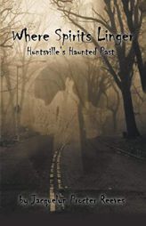 Where Spirits Linger: Huntsville's Haunted Past by Jacquelyn Procter Reeves Paperback Book
