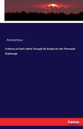 A History of God's Work Through His People for the Thornwell Orphanage by Anonymous Paperback Book