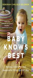Baby Knows Best: Raising a Confident and Resourceful Child, the RIE™ Way by Deborah Carlisle Solomon Paperback Book