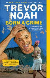 Born a Crime: Stories from a South African Childhood by Trevor Noah Paperback Book