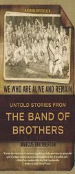 We Who Are Alive and Remain: Untold Stories from the Band of Brothers by Marcus Brotherton Paperback Book