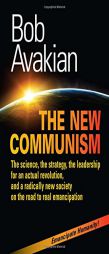 The New Communism: The Science, the Strategy, the Leadership for an Actual Revolution, and a Radically New Society on the Road to Real Emancipation by Bob Avakian Paperback Book