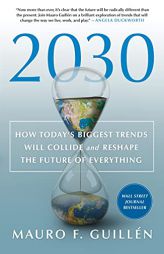 2030: How Today's Biggest Trends Will Collide and Reshape the Fut by Mauro F. Guillen Paperback Book
