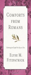 Comforts from Romans: Celebrating the Gospel One Day at a Time by Elyse M. Fitzpatrick Paperback Book