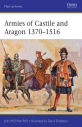 Armies of Castile and Aragon 1370-1516 by John Pohl Paperback Book