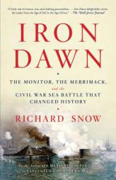 Iron Dawn: The Monitor, the Merrimack, and the Civil War Sea Battle That Changed History by Richard Snow Paperback Book