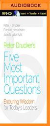 Peter Drucker's Five Most Important Questions: Enduring Wisdom for Today's Leaders by Peter F. Drucker Paperback Book