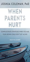 When Parents Hurt: Compassionate Strategies When You and Your Grown Child Don't Get Along by Joshua Coleman Paperback Book
