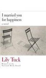 I Married You for Happiness by Lily Tuck Paperback Book