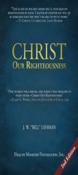 Christ Our Righteousness by J. W. Bill Lehman Paperback Book