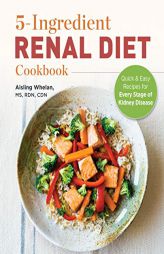5 Ingredient Renal Diet Cookbook: Quick and Easy Recipes for Every Stage of Kidney Disease by Aisling Whelan Paperback Book