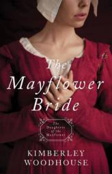 The Mayflower Bride: Daughters of the Mayflower (Book 1) by Kimberley Woodhouse Paperback Book