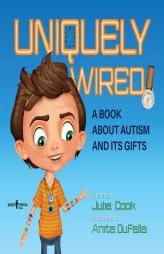 Uniquely Wired: A Story About Autism and Its Gifts by Julia Cook Paperback Book