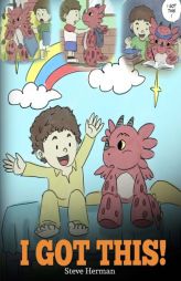 I Got This!: A Dragon Book To Teach Kids That They Can Handle Everything. A Cute Children Story to Give Children Confidence in Handling Difficult Situ by Steve Herman Paperback Book