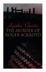 The Murder of Roger Ackroyd: The Best Murder Mystery Novel of All Time by Agatha Christie Paperback Book
