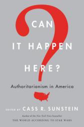 Can It Happen Here?: Authoritarianism in America by Cass R. Sunstein Paperback Book