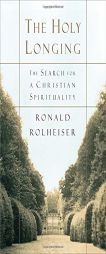 The Holy Longing: The Search for a Christian Spirituality by Ronald Rolheiser Paperback Book