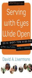 Serving with Eyes Wide Open: Doing Short-Term Missions with Cultural Intelligence by David A. Livermore Paperback Book