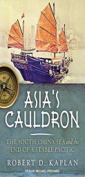 Asia's Cauldron: The South China Sea and the End of a Stable Pacific by Robert D. Kaplan Paperback Book