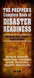The Prepper's Complete Book of Disaster Readiness: Life-Saving Skills, Supplies, Tactics and Plans by Jim Cobb Paperback Book