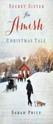 Secret Sister: An Amish Christmas Tale by Sarah Price Paperback Book