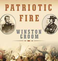 Patriotic Fire: Andrew Jackson and Jean Laffite at the Battle of New Orleans by Winston Groom Paperback Book
