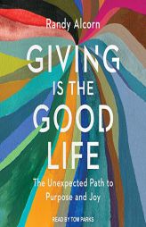 Giving is the Good Life: The Unexpected Path to Purpose and Joy by Randy Alcorn Paperback Book
