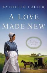 A Love Made New (An Amish of Birch Creek Novel) by Kathleen Fuller Paperback Book