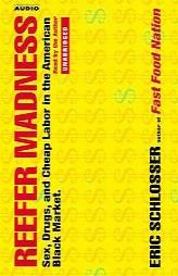 Reefer Madness Sex, Drugs, and Cheap Labor in the American Black Market by Eric Schlosser Paperback Book