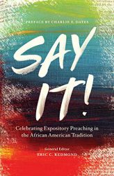Say It!: Celebrating Expository Preaching in the African American Tradition by Eric C. Redmond Paperback Book