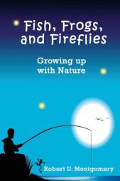 Fish, Frogs, and Fireflies: Growing up with Nature by Robert U. Montgomery Paperback Book