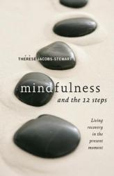 Mindfulness and the 12 Steps: Living Recovery in the Present Moment by Therese Jacobs-Stewart Paperback Book