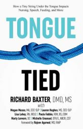Tongue-Tied: How a Tiny String Under the Tongue Impacts Nursing, Speech, Feeding, and More by DMD MS Baxter Paperback Book