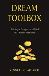 Dream Toolbox: Building an Entrepreneurial Mind and Financial Abundance by Kenneth C. Aldrich Paperback Book