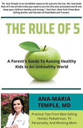 The Rule of 5: A Parent's Guide to Raising Healthy Kids in an Unhealthy World by Ana-Maria Temple Paperback Book