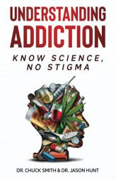 Understanding Addiction: Know Science, No Stigma by Charles Smith Paperback Book