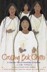 Crossing Bok Chitto: A Choctaw Tale of Friendship & Freedom by Tim Tingle Paperback Book